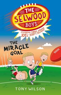 Book Cover for The Miracle Goal (The Selwood Boys, #2) by Tony Wilson, Adam Selwood, Troy Selwood, Joel Selwood, Scott Selwood