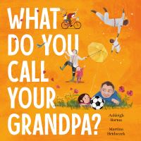Book Cover for What Do You Call Your Grandpa? by Ashleigh Barton