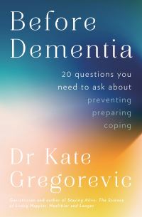 Book Cover for Before Dementia by Dr Kate Gregorevic
