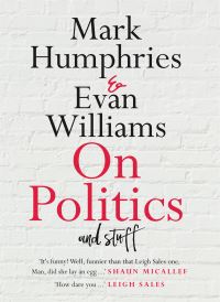 Book Cover for On Politics and Stuff by Mark Humphries, Evan Williams