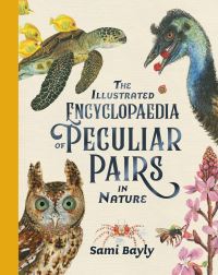 Book Cover for The Illustrated Encyclopaedia of Peculiar Pairs in Nature by Sami Bayly