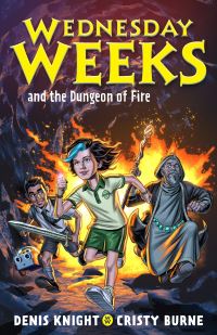Book Cover for Wednesday Weeks and the Dungeon of Fire by Denis Knight, Cristy Burne