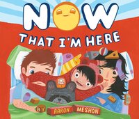 Book Cover for Now That I'm Here by Aaron Meshon