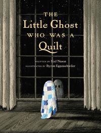 Book Cover for The Little Ghost Who Was a Quilt by Riel Nason, Byron Eggenschwiler