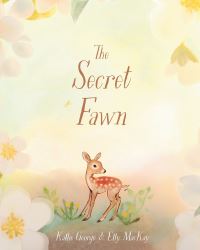Book Cover for The Secret Fawn by Kallie George, Elly MacKay