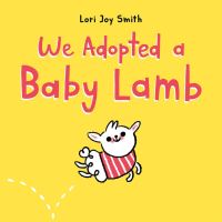 Book Cover for We Adopted a Baby Lamb by Lori Joy Smith