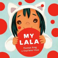 Book Cover for My Lala by Thomas King, Charlene Chua