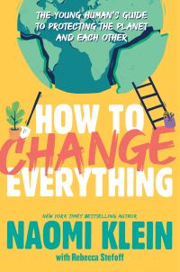 Book Cover for How to Change Everything by Naomi Klein, Rebecca Stefoff