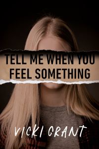 Book Cover for Tell Me When You Feel Something by Vicki Grant