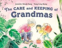 Book Cover for The Care and Keeping of Grandmas by Jennifer MookSang, Yong Ling Kang