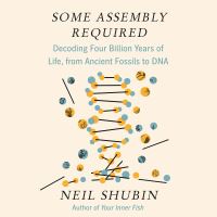 Book Cover for Some Assembly Required by Neil Shubin