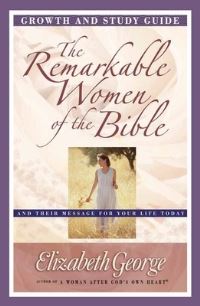 Book Cover for The Remarkable Women of the Bible. Growth and Study Guide by Elizabeth George