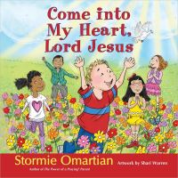 Book Cover for Come Into My Heart, Lord Jesus by Stormie Omartian
