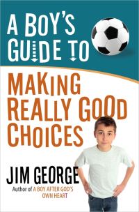 Book Cover for A Boy's Guide to Making Really Good Choices by Jim George
