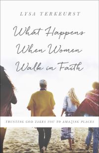 Book Cover for What Happens When Women Walk in Faith by Lysa TerKeurst