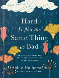Book Cover for Hard Is Not the Same Thing as Bad by Abbie Halberstadt