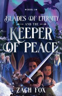 Book Cover for Blades of Eternity and the Keeper of Peace by Zach Fox