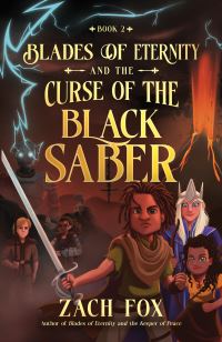Book Cover for Blades of Eternity and the Curse of the Black Saber by Zach Fox