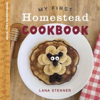 Book Cover for My First Homestead Cookbook by Lana Stenner
