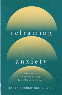 Book Cover for Reframing Anxiety by Karen Roudkovski