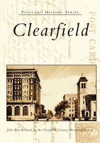 Book Cover for Clearfield by Julie Rae Rickard, Clearfield County Historical Society