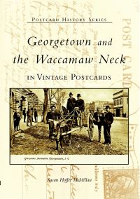 Book Cover for Georgetown and the Waccamaw Neck in Vintage Postcards by Susan Hoffer McMillan