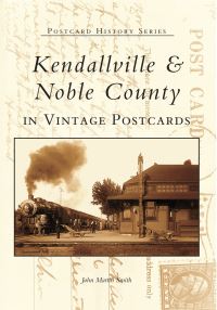 Book Cover for Kendallville & Noble County in Vintage Postcards by John Martin Smith