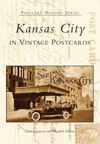 Book Cover for Kansas City in Vintage Postcards by Darlene Isaacson, Elizabeth Wallace