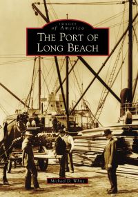 Book Cover for The Port of Long Beach by Michael D White, Port of Long Beach