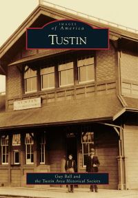 Book Cover for Tustin by Guy Ball, Tustin Area Historical Society