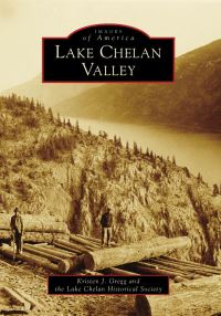 Book Cover for Lake Chelan Valley by Kristen J Gregg, Lake Chelan Historical Society Wash
