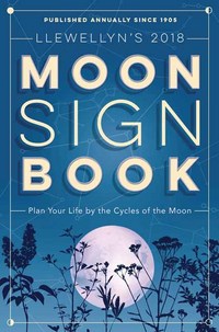 Book Cover for Llewellyn's 2018 Moon Sign Book by Llewellyn