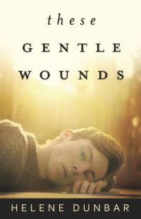 Book Cover for These Gentle Wounds by Helene Dunbar