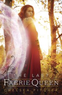 Book Cover for The Last Faerie Queen by Chelsea Pitcher
