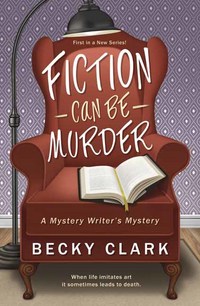 Book Cover for Fiction Can Be Murder by Becky Clark