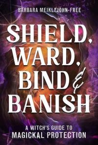 Book Cover for Shield, Ward, Bind & Banish by Barbara MeiklejohnFree