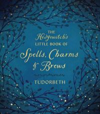 Book Cover for The Hedgewitch's Little Book of Spells, Charms & Brews by Tudorbeth