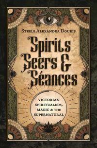 Book Cover for Spirits, Seers & Séances by Steele Alexandra Douris