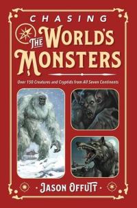 Book Cover for Chasing the World's Monsters by Jason Offutt, Adam Davies foreword by