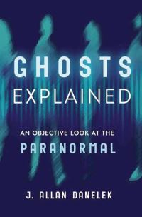 Book Cover for Ghosts Explained by J Allan Danelek