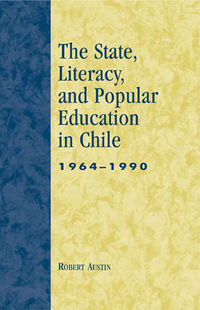 Book Cover for The State, Literacy, and Popular Education in Chile, 1964-1990 by Robert Austin