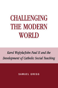 Book Cover for Challenging the Modern World by Samuel Gregg