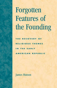 Book Cover for Forgotten Features of the Founding by James H Hutson