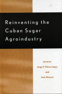 Book Cover for Reinventing the Cuban Sugar Agroindustry by Jorge F PérezLópez, José Álvarez