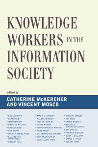 Book Cover for Knowledge Workers in the Information Society by Catherine McKercher, Enda Brophy, Dean Colby, WanWen Day, Greig de Peuter, Greg Downey, Rob Duffy, Colin T FonesWolf, Elizabeth A FonesWolf, Gregor Gall, Maris L Hayashi, Helen Johnson, Jyotsna Kapur,