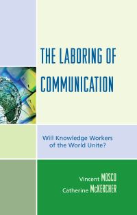Book Cover for The Laboring of Communication by Vincent Mosco, Catherine McKercher
