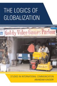 Book Cover for The Logics of Globalization by Anandam P Kavoori