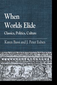 Book Cover for When Worlds Elide by Karen Bassi, Peter J Euben, Carla Antonaccio, Noriko Aso, P J Brendese, Peter Burian, Diskin Clay, Carol Dougherty, J Peter Euben, Roxanne L Euben, Brooke Holmes, Susan Lape, Glenn W Most, James I Por