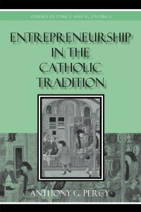 Book Cover for Entrepreneurship in the Catholic Tradition by Anthony Percy