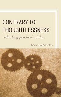 Book Cover for Contrary to Thoughtlessness by Monica Mueller